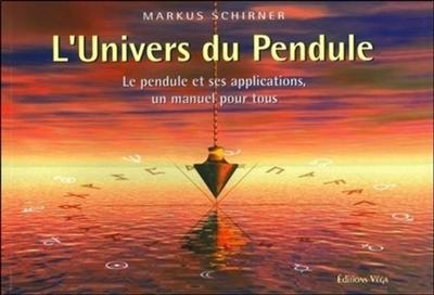 L'univers du pendule : le pendule et ses applications, un manuel pour tous