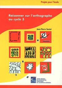 Raisonner sur l'orthographe au cycle 3