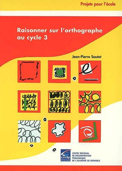 Raisonner sur l'orthographe au cycle 3