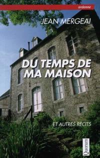 Du temps de ma maison : et autres récits