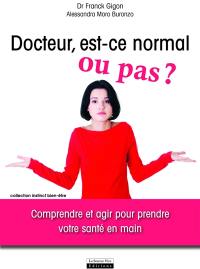 Docteur, est-ce normal ou pas ? : comprendre et agir pour prendre votre santé en main