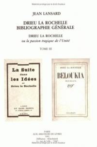 Drieu la Rochelle ou la Passion tragique de l'unité : essai sur son théâtre joué et inédit. Vol. 3. Drieu la Rochelle, bibliographie générale