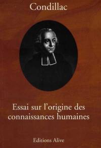 Essai sur l'origine des connaissances humaines : ouvrage où l'on réduit à un seul principe tout ce qui concerne l'entendement humain