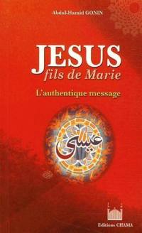 Jésus, fils de Marie : l'authentique message