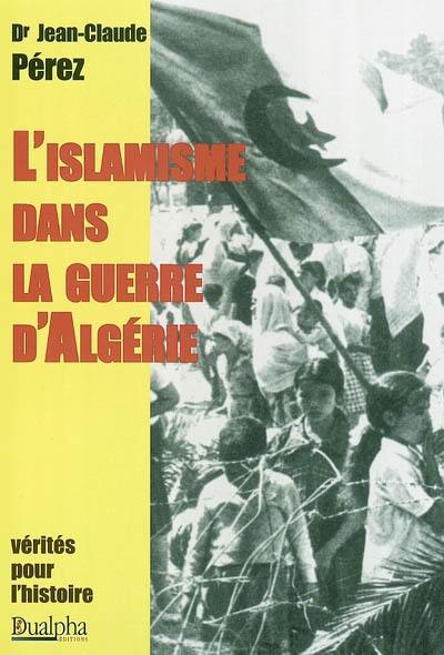 L'islamisme dans la guerre d'Algérie : logique de la nouvelle révolution mondiale