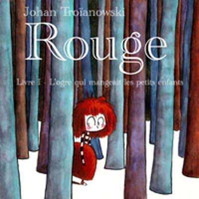 Rouge. Vol. 1. L'ogre qui mangeait les petits enfants