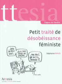 Petit traité de désobéissance féministe : à l'usage de celles et ceux qui ne viennent ni de Mars, ni de Vénus