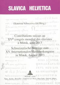 Contributions suisses au XVe Congrès mondial des slavistes à Minsk, août 2013. Schweizerische Beiträge zum XV. internationalen Slavistenkongress in Minsk, august 2013