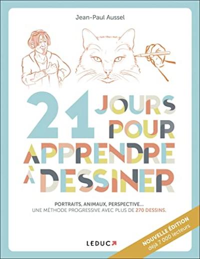 21 jours pour apprendre à dessiner : portraits, animaux, perspective... : une méthode progressive avec plus de 270 dessins