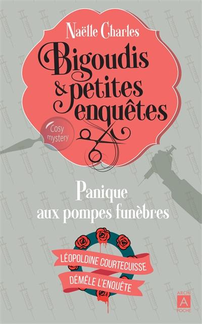 Bigoudis & petites enquêtes : Léopoldine Courtecuisse démêle l'enquête. Vol. 2. Panique aux pompes funèbres