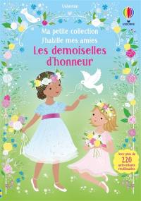 Les demoiselles d'honneur : J'habille mes amies : Ma petite collection - Dès 3 ans