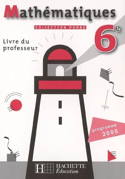 Mathématiques 6e : livre du professeur : programme 2005