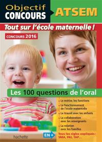 ATSEM, concours 2016 : tout sur l'école maternelle ! : les 100 questions de l'oral