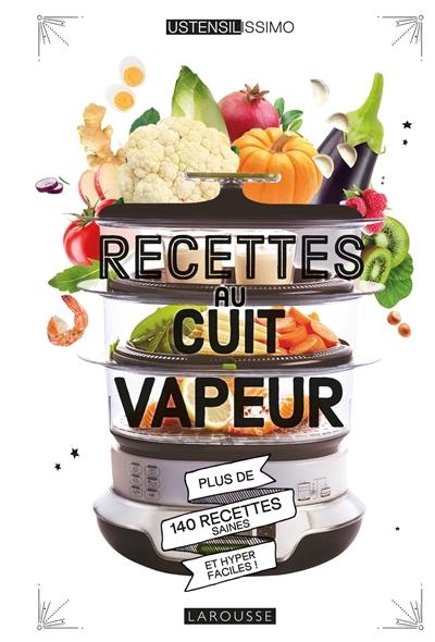 Recettes au cuit-vapeur : plus de 140 recettes saines et hyper faciles !