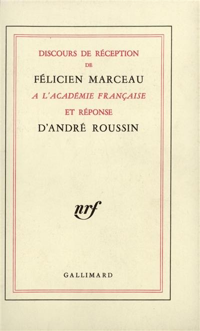 Discours de réception de Félicien Marceau à l'Académie française et réponse d'André Roussin. Discours prononcés à l'occasion de la remise de l'épée par Claude Mauriac et Félicien Marceau