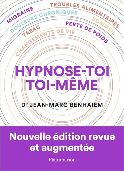 Hypnose-toi toi-même : migraine, troubles alimentaires, douleurs chroniques, sommeil, tabac, perte de poids, changements de vie