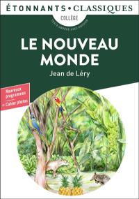 Le Nouveau Monde : histoire d'un voyage fait en la terre du Brésil : collège, texte abrégé avec dossier, nouveaux programmes