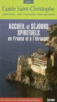 Accueil et séjours spirituels en France et à l'étranger : guide Saint-Christophe 2007 : accueil spirituel, repos, étapes vacances, accueil pour retraités