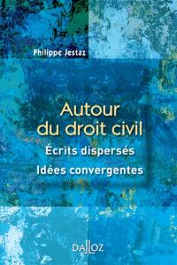 Autour du droit civil : écrits dispersés, idées convergentes