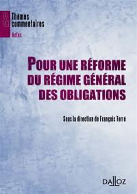 Pour une réforme du régime général des obligations : les autres sources des obligations, le régime général des obligations, la preuve des obligations