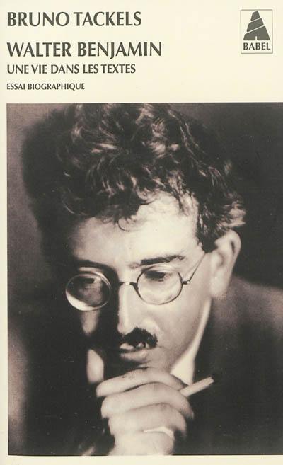 Walter Benjamin : une vie dans les textes : essai biographique