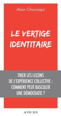 Le vertige identitaire : tirer les leçons de l'expérience collective : comment peut basculer une démocratie ?