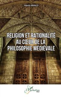 Religion et rationalité au coeur de la philosophie médiévale