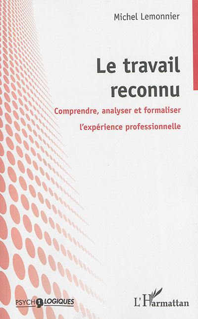 Le travail reconnu : comprendre, analyser et formaliser l'expérience professionnelle