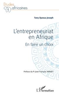 L'entrepreneuriat en Afrique : en faire un choix