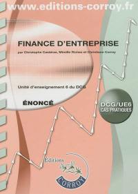 Finance d'entreprise : unité d'enseignement 6 du DCG : cas pratiques, énoncé