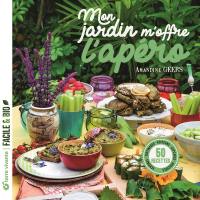 Mon jardin m'offre l'apéro : 50 recettes : verrines, tartinades, boissons, cupcakes, bouchées