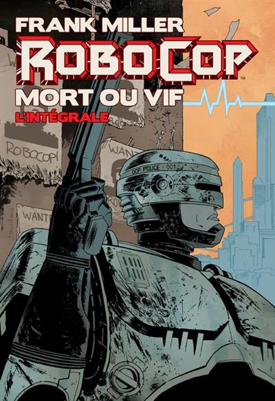 Robocop, mort ou vif : l'intégrale