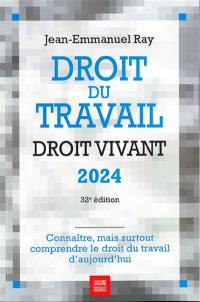 Droit du travail, droit vivant 2024 : connaître, mais surtout comprendre le droit du travail d'aujourd'hui