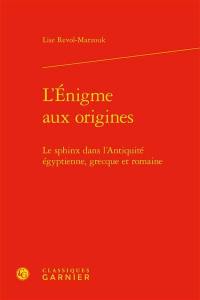 L'énigme aux origines : le sphinx dans l'Antiquité égyptienne, grecque et romaine