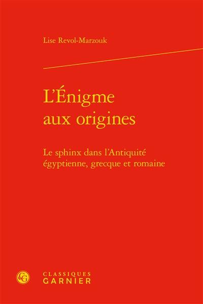 L'énigme aux origines : le sphinx dans l'Antiquité égyptienne, grecque et romaine