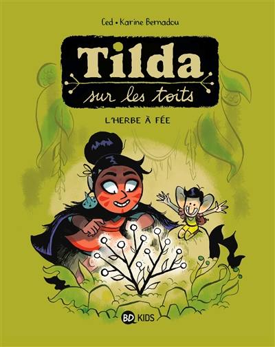 Tilda sur les toits. Vol. 3. L'herbe à fée