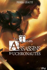 Les temps assassins. Vol. 2. Les uchronautes