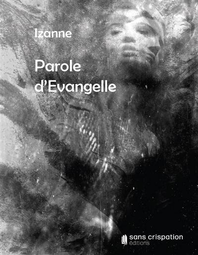 Parole d'Evangelle : histoire immémoriale de la première femme du monde : monologue poétique