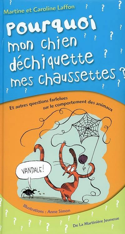 Pourquoi mon chien déchiquette mes chaussettes : et autres questions farfelues sur le comportement des animaux