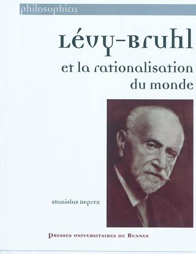 Lévy-Bruhl et la rationalisation du monde