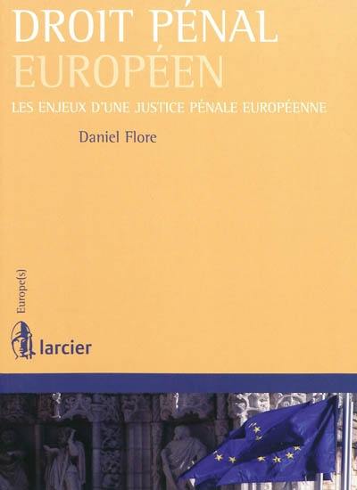 Droit pénal européen : les enjeux d'une justice pénale européenne