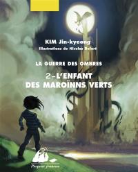 La guerre des ombres. Vol. 2. L'enfant des Maroïnns verts