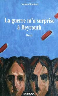 La guerre m'a surprise à Beyrouth : récit