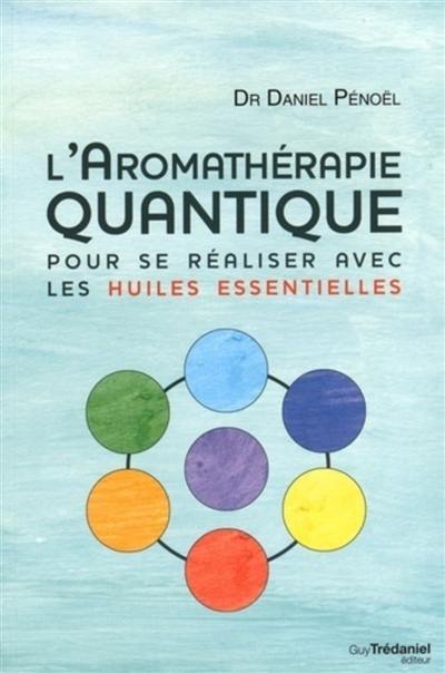 L'aromathérapie quantique : pour se réaliser avec les huiles essentielles