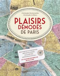 Plaisirs démodés de Paris : boutiques à l'ancienne, bistrots d'hier, bals rétro, artisans d'antan... : le charme retrouvé de Paname