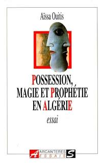 Possession, magie et prophétie en Algérie