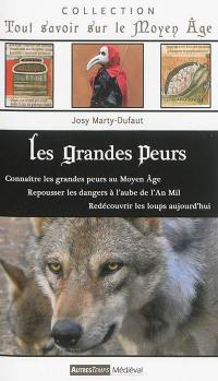 Les grandes peurs : connaître les grandes peurs au Moyen Age, repousser les dangers à l'aube de l'an mil, redécouvrir les loups aujourd'hui