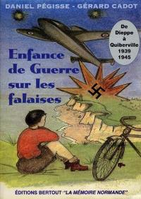 Enfance de guerre sur les falaises : 1939-1945, de Dieppe à Quiberville