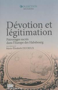 Dévotion et légitimation : patronages sacrés dans l'Europe des Habsbourg