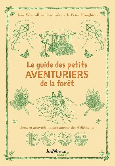 Le guide des petits aventuriers de la forêt : jeux et activités nature autour des 4 éléments